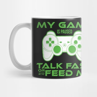 my game is paused talk fast or feed me Gamer Gift Mug